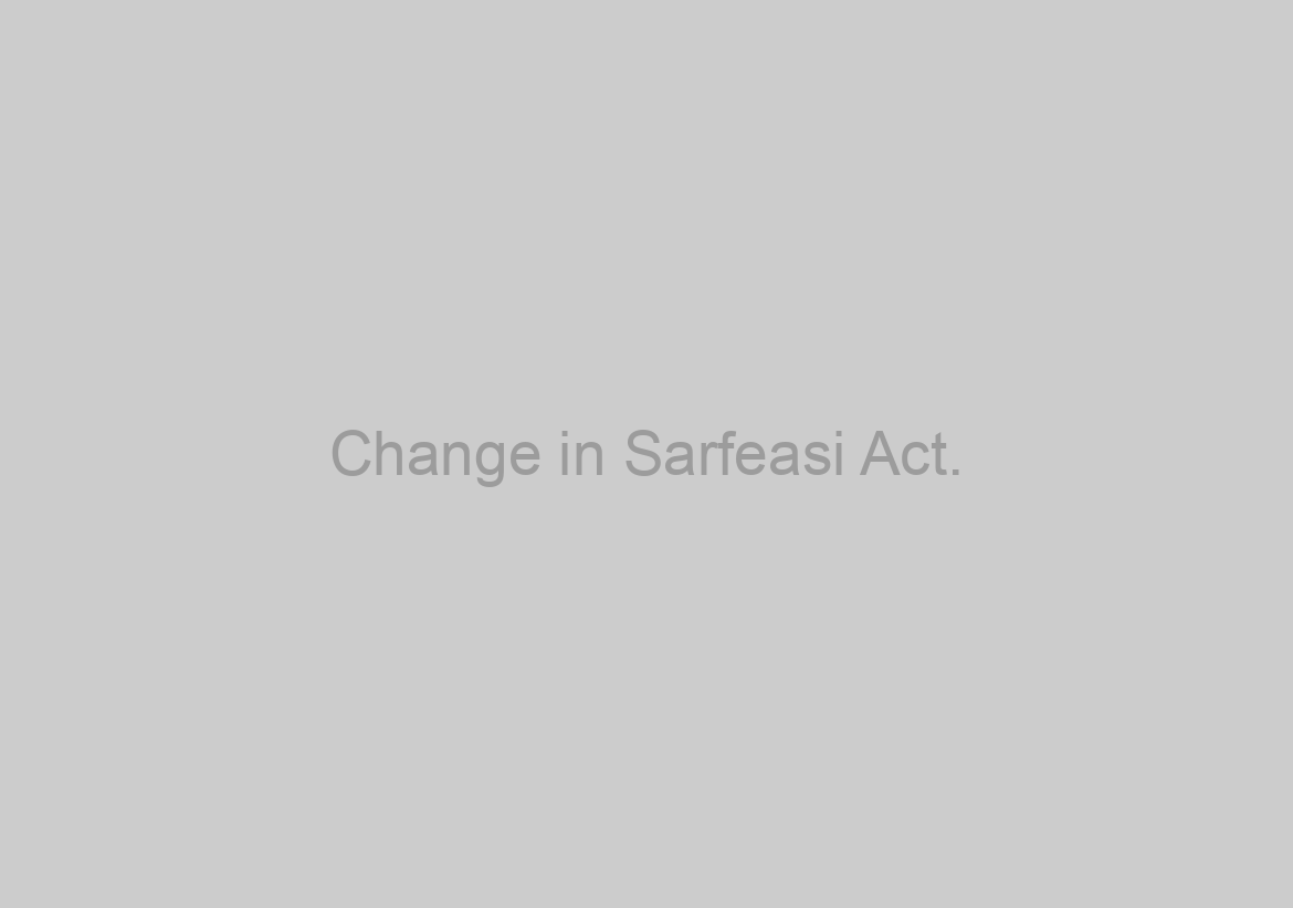 Change in Sarfeasi Act.